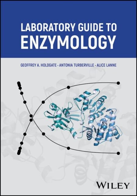 eBook Laboratory Guide to Enzymology 1st Edition By Geoffrey A. Holdgate , Antonia Turberville , Alice Lanne