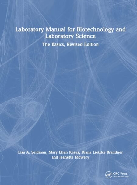 Ebook Laboratory Manual for Biotechnology and Laboratory Science The Basics, Revised Edition Primera Edition By Lisa A. Seidman,Mary Ellen Kraus,Diana Lietzke Brandner, Jeanette Mowery