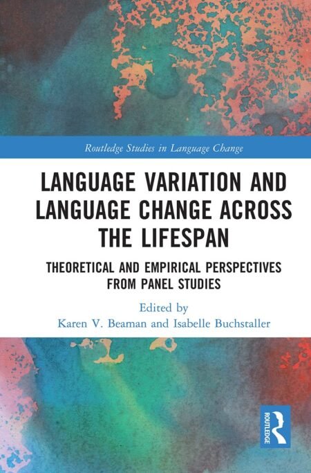 eBook Language Variation and Language Change Across the Lifespan 1st Edition By Karen V. Beaman, Isabelle Buchstaller