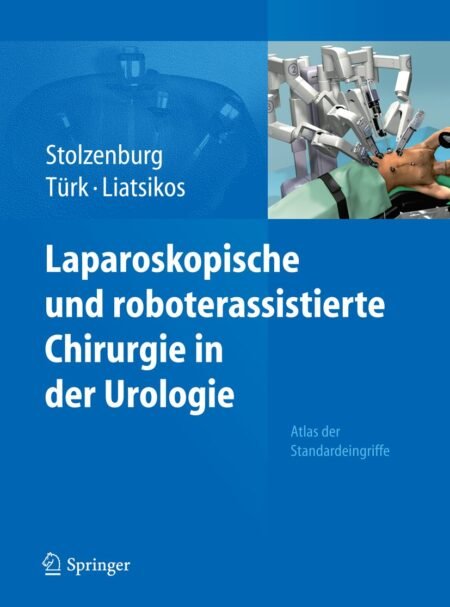 eBook Laparoskopische und roboterassistierte Chirurgie in der Urologie Atlas der Standardeingriffe 1st Edition By Jens-Uwe Stolzenburg ,Ingolf Tuerk , Evangelos N. Liatsikos