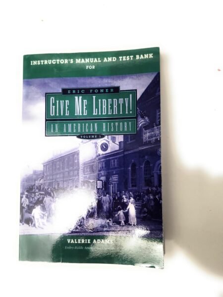 Test Bank for Give Me Liberty! An American History, 5th Edition By (Volume 1, 2) By Eric Foner