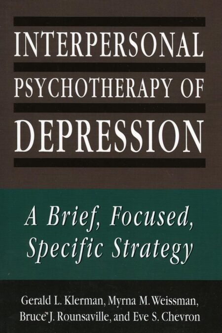 eBook Interpersonal Psychotherapy of Depression A Brief, Focused, Specific Strategy By Gerald L. Klerman , Myrna M. Weissman, Br