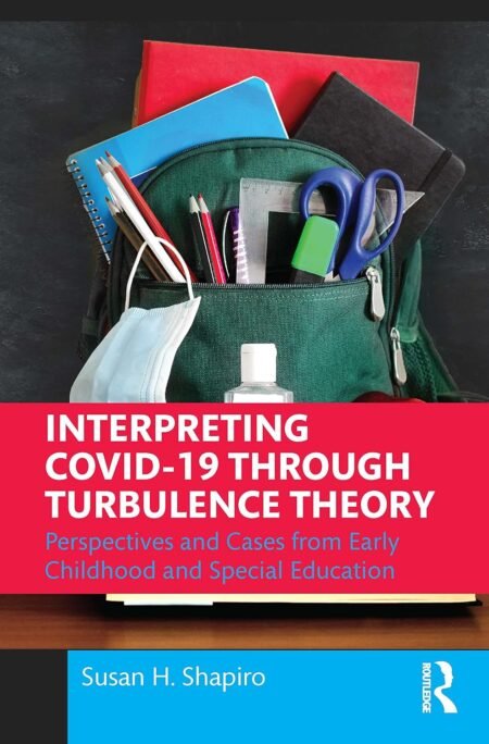 eBook Interpreting COVID-19 Through Turbulence Theory Perspectives and Cases from Early Childhood and Special Education By Susan H. Shapiro