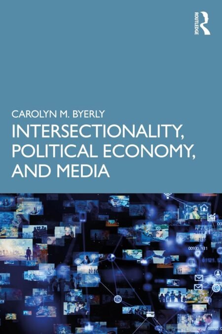 eBook Intersectionality, Political Economy, and Media 1st Edition By Carolyn M. Byerly