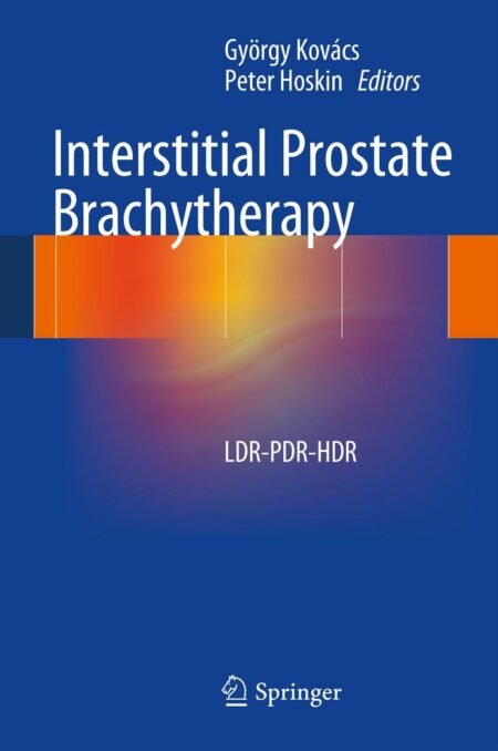 eBook Interstitial Prostate Brachytherapy 1st Edition By György Kovács ,Peter Hoskin