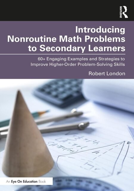 eBook Introducing Nonroutine Math Problems to Secondary Learners 1st Edition By Robert London