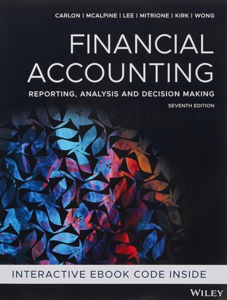 Solutions Manual for Financial Accounting Reporting, Analysis and Decision Making, 7th Edition By (Australian) Carlon, McAlpine, Lee, Mitrione, Kirk, Wong