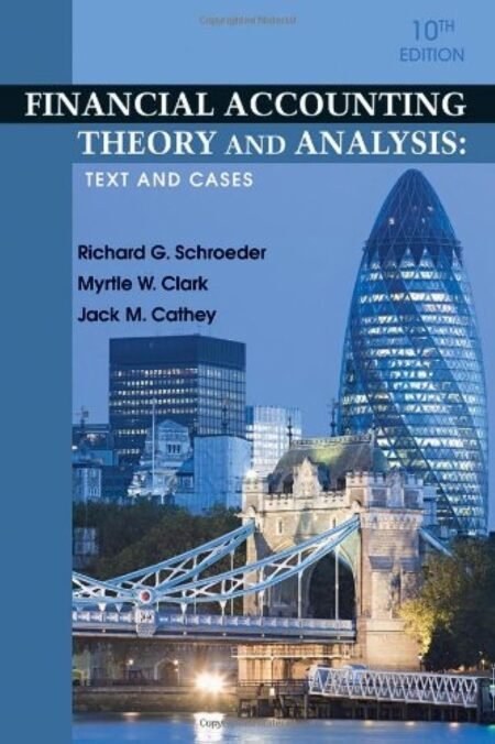 Solutions Manual for Financial Accounting Theory and Analysis Text and Cases 12th Edition By Richard Schroeder Myrtle Clark Jack Cathey