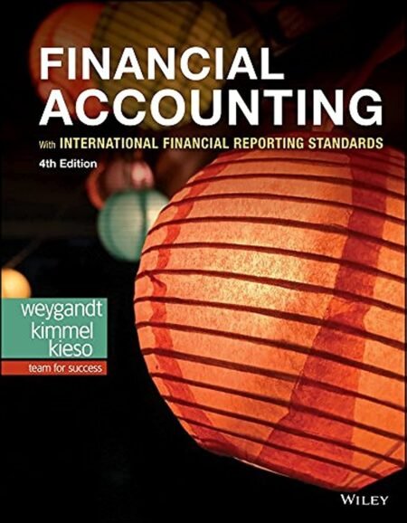 Solutions Manual for Financial Accounting with International Financial Reporting Standards, 4th Edition By Weygandt, Kimmel, Kieso