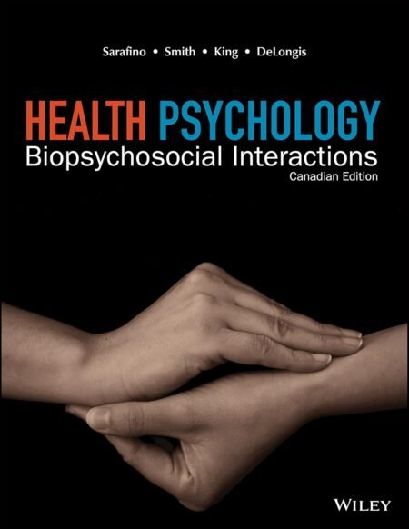 Solutions Manual for Health Psychology, 1st Canadian Edition By Edward Sarafino, Timothy Smith, David King, Anita DeLongis